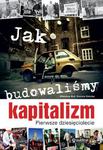 Jak budowaliśmy kapitalizm. Pierwsze dziesięciolecie w sklepie internetowym Oczytani.pl