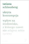 Ukryta konsumpcja. Wpływ na środowisko, z którego nawet nie zdajesz sobie sprawy w sklepie internetowym Oczytani.pl