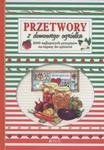 Przetwory z domowego ogródka 200 najlepszych przepisów na zapasy do spiżarni w sklepie internetowym Sportowo-Medyczna.pl