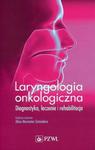 Laryngologia onkologiczna Diagnostyka leczenie i rehabilitacja w sklepie internetowym Sportowo-Medyczna.pl