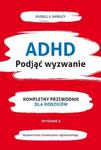ADHD Podjąć wyzwanie Kompletny przewodnik dla rodziców w sklepie internetowym Sportowo-Medyczna.pl