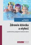 Zdrowie dziecka a otyłość Poradnik dla lekarzy, pielęgniarek i świadomych rodziców w sklepie internetowym Sportowo-Medyczna.pl