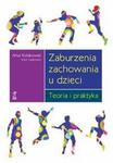 Zaburzenia zachowania u dzieci Teoria i praktyka w sklepie internetowym Sportowo-Medyczna.pl