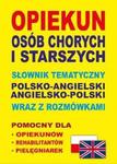 Opiekun osób chorych i starszych Słownik tematyczny polsko-angielski angielsko-polski wraz z rozmówkami w sklepie internetowym Sportowo-Medyczna.pl