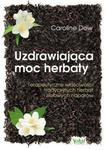 Uzdrawiająca moc herbaty Terapeutyczne właściwości tradycyjnych herbat i ziołowych naparów w sklepie internetowym Sportowo-Medyczna.pl