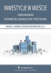 Inwestycje w mieście. Uwarunkowania ekonomiczne, organizacyjne i przestrzenne w sklepie internetowym Maklerska.pl