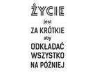 naklejka motywacyjna Życie jest za krótkie, aby odkładać wszystko na później naklejka na ścianę w sklepie internetowym Naklej-To