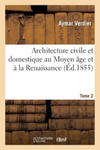 Architecture Civile Et Domestique Au Moyen Age Et A La Renaissance. Tome 2 w sklepie internetowym Libristo.pl