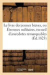 Le Livre Des Jeunes Braves, Ou Etrennes Militaires, Recueil d'Anecdotes Remarquables (Ed.1823) w sklepie internetowym Libristo.pl