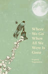 Where We Go When All We Were Is Gone w sklepie internetowym Libristo.pl