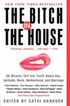 The Bitch in the House: 26 Women Tell the Truth about Sex, Solitude, Work, Motherhood, and Marriage w sklepie internetowym Libristo.pl