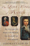 The Lost King of France: How DNA Solved the Mystery of the Murdered Son of Louis XVI and Marie Antoinette w sklepie internetowym Libristo.pl