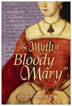 The Myth of "Bloody Mary": A Biography of Queen Mary I of England w sklepie internetowym Libristo.pl