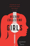 Record Collecting for Girls: Unleashing Your Inner Music Nerd, One Album at a Time w sklepie internetowym Libristo.pl