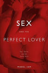 Sex and the Perfect Lover: Tao, Tantra, and the Kama Sutra w sklepie internetowym Libristo.pl