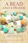 A Bead and a Prayer: A Beginner's Guide to Protestant Prayer Beads w sklepie internetowym Libristo.pl