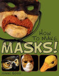 How to Make Masks! Easy New Way to Make a Mask for Masquerade, Halloween and Dress-Up Fun, With Just Two Layers of Fast-Setting Paper Mache w sklepie internetowym Libristo.pl