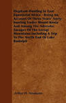 Elephant-Hunting In East Equatorial Africa - Being An Account Of Three Years' Ivory-hunting Under Mount Kenia And Among The Ndorobo Savages Of The Lor w sklepie internetowym Libristo.pl