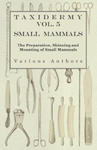 Taxidermy Vol. 5 Small Mammals - The Preparation, Skinning and Mounting of Small Mammals w sklepie internetowym Libristo.pl