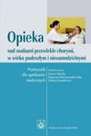 Opieka nad osobami przewlekle chorymi w wieku podeszlym i niesamodzielnymi w sklepie internetowym Libristo.pl