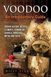 Voodoo: Voodoo History, Beliefs, Elements, Strains or Schools, Practices, Myths and Facts. an Introductory Guide w sklepie internetowym Libristo.pl