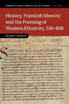 History, Frankish Identity and the Framing of Western Ethnicity, 550-850 w sklepie internetowym Libristo.pl