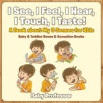 I See, I Feel, I Hear, I Touch, I Taste! A Book About My 5 Senses for Kids - Baby & Toddler Sense & Sensation Books w sklepie internetowym Libristo.pl