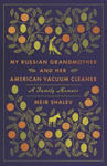 My Russian Grandmother and her American Vacuum Cleaner: A Family Memoir w sklepie internetowym Libristo.pl