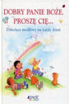 Dobry Panie Boże Proszę Cię Dziecięce modlitwy na każdy dzień w sklepie internetowym Libristo.pl