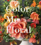 Color Me Floral: Techniques for Creating Stunning Monochromatic Arrangements for Every Season w sklepie internetowym Libristo.pl