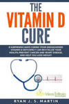 The Vitamin D Cure: 8 Surprising Ways Curing Your Undiagnosed Vitamin D Deficiency Can Revitalize Your Health, Prevent Cancer and Heart Di w sklepie internetowym Libristo.pl