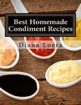 Best Homemade Condiment Recipes: Homemade Barbeque Sauce, Mayo, Salad Dressing, Ketchup, Tartar Sauce & More w sklepie internetowym Libristo.pl