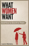 What Women Want...And How to Give it to Them w sklepie internetowym Libristo.pl
