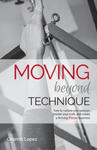 Moving Beyond Technique 2nd Edition: How to nurture your passion, master your craft and create a thriving Pilates business w sklepie internetowym Libristo.pl