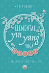 Elemental Yin Yang Yoga: A Practice to Fuel Your Life w sklepie internetowym Libristo.pl