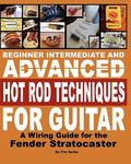 Beginner Intermediate And Advanced Hot Rod Techniques For Guitar: A Wiring Guide For The Fender Stratocaster w sklepie internetowym Libristo.pl