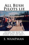 All Bush Pilots Lie: Flying The Bush In North-West Ontario, Flying With The Best ! w sklepie internetowym Libristo.pl