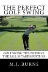 The Perfect Golf Swing: Golf Swing Tips To Drive The Ball 50 Yards Further w sklepie internetowym Libristo.pl