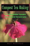 Compost Tea Making: For Organic Healthier Vegetables, Flowers, Orchards, Vineyards, Lawns w sklepie internetowym Libristo.pl