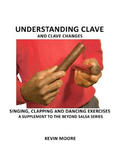 Understanding Clave and Clave Changes: Singing, Clapping and Dancing Exercises - A Supplement to the Beyond Salsa Series w sklepie internetowym Libristo.pl