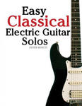 Easy Classical Electric Guitar Solos: Featuring Music of Brahms, Mozart, Beethoven, Tchaikovsky and Others. in Standard Notation and Tablature. w sklepie internetowym Libristo.pl