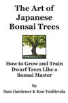 The Art of Japanese Bonsai Trees: How to Grow and Train Dwarf Trees like a Bonsai Master w sklepie internetowym Libristo.pl