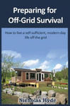 Preparing for Off-Grid Survival: How to live a self-sufficient, modern-day life w sklepie internetowym Libristo.pl