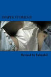 Diaper Stories: A Compendium of Short Stories, A Novelette and FAQ about AB/DL Diapering w sklepie internetowym Libristo.pl