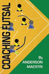 Coaching Futsal: Understanding, Improving, and Perfecting w sklepie internetowym Libristo.pl