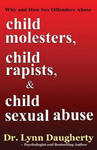 Child Molesters, Child Rapists, and Child Sexual Abuse: Why and How Sex Offenders Abuse: Child Molestation, Rape, and Incest Stories, Studies, and Mod w sklepie internetowym Libristo.pl