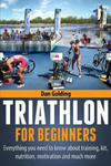 Triathlon For Beginners: Everything you need to know about training, nutrition, kit, motivation, racing, and much more w sklepie internetowym Libristo.pl