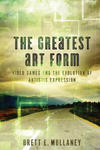 The Greatest Art Form: Video Games and the Evolution of Artistic Expression w sklepie internetowym Libristo.pl