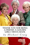 Thank You for Being a Friend: A Golden Girls Trivia Book w sklepie internetowym Libristo.pl