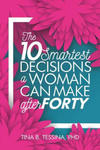 The Ten Smartest Decisions a Woman Can Make After Forty: Reinventing the Rest of Your Life w sklepie internetowym Libristo.pl